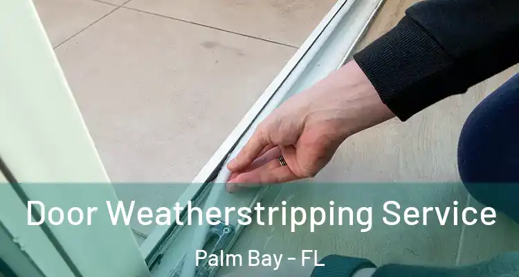  Door Weatherstripping Service Palm Bay - FL