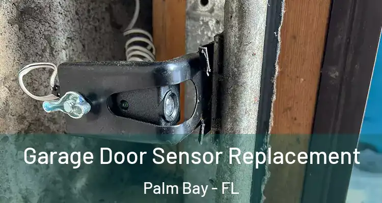  Garage Door Sensor Replacement Palm Bay - FL